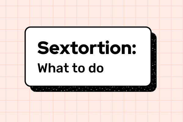 Real Blackmail Video Sex - Sextortion: What to Do to Stop it. Ignore, Report, Block | Thorn